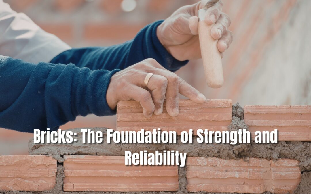 Bricks: The Foundation of Strength and Reliability